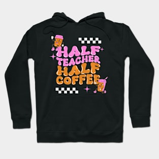 Groovy Half Teacher Half Coffee Teacher Coffee Lover Hoodie